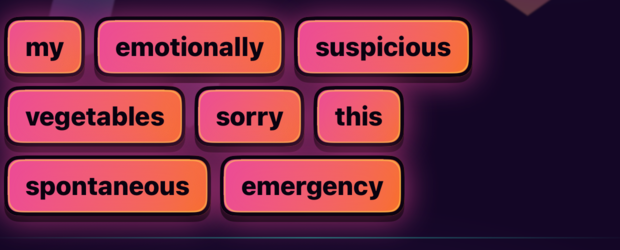 Word chips from YapOff reading my, emotionally, suspicious, vegetables, sorry, this, spontaneous, emergency, in bright pink and orange on a dark purple background.